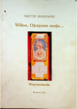 Wilno Ojczyzno moja...