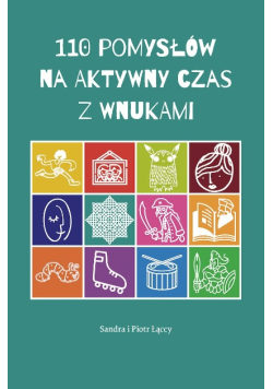 110 pomysłów na aktywny czas z wnukami
