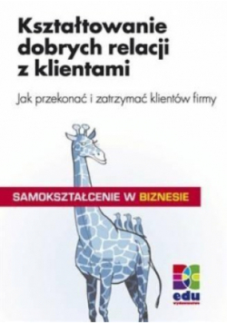 Samokształcenie w biznesie Kształtowanie dobrych relacji z klientami