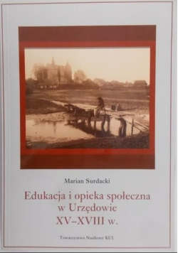 Edukacja i opieka społeczna w Urzędowie XV - XVIII w.