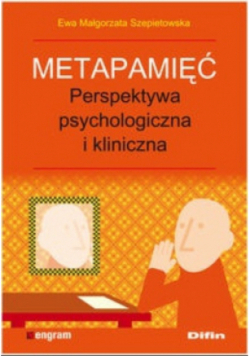 Metapamięć Perpektywa psychologiczna i kliniczna