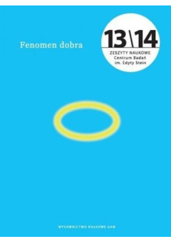 Fenomen dobra Zeszyty Naukowe Centrum Badań im Edyty Stein Nr 13/14