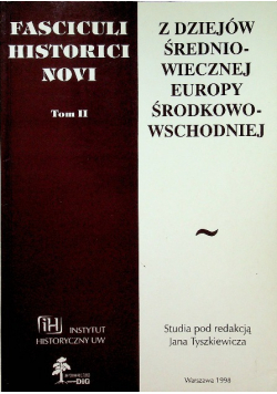 Fasciculi Historici Novi Tom II Z dziejów średniowiecznej europy środkowo-wschodniej