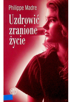 Uzdrowić zranione życie