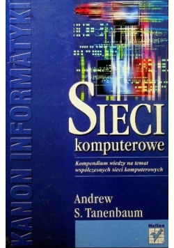 Sieci komputerowe Kompendium wiedzy na temat współczesnych sieci komputerowych