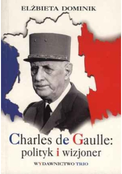 Charles de Gaulle polityk i wizjoner