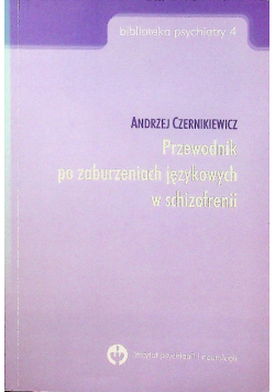 Przewodnik po zaburzeniach językowych w schizofrenii Biblioteka psychiatry 4