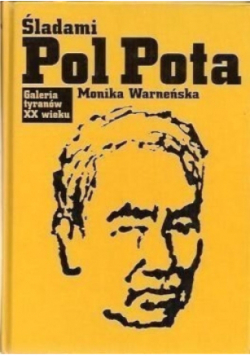 Galeria tyranów XX wieku Śladami Pol Pota