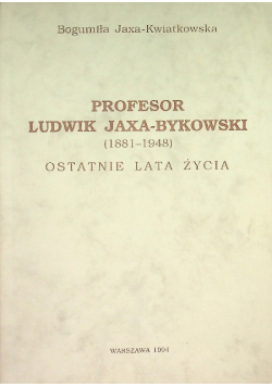 Profesor Ludwik Jaxa Bykowski Ostatnie lata życia