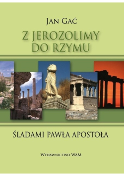 Z Jerozolimy do Rzymu Śladami Pawła Apostoła