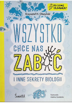 Wszystko chce nas zabić i inne sekrety biologii