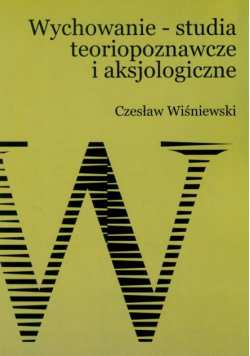 Wychowanie - studia teoriopoznawcze i aksjologiczne