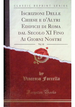 Iscrizioni Delle Chiese e d'Altri Edificii di Roma dal Secolo XI Fino Ai Giorni Nostri