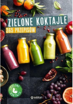 Zielone koktajle 365 przepisów