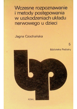 Wczesne rozpoznanie i metody postępowania w uszkodzeniach układu nerwowego u dzieci