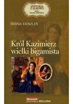 Król Kazimierz Wielki bigamista