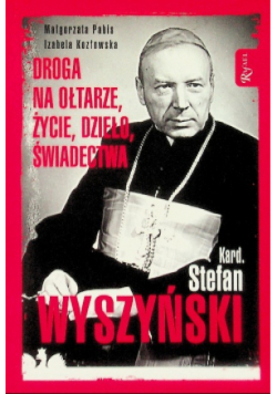 Kardynał Stefan Wyszyński Droga na ołtarze życie dzieło świadectwa