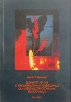Elementy nauki o promieniowaniu jądrowym dla kierunków ochrony środowiska