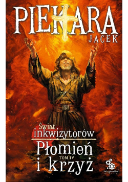 Świat Inkwizytorów Tom 4 Płomień i krzyż
