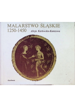 Karłowska-Kamzowa Alicja - Malarstwo śląskie 1250-1450