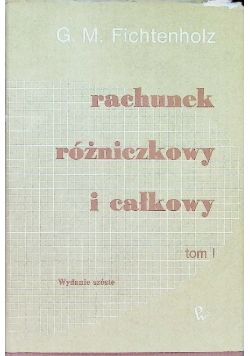Rachunek różniczkowy i całkowy Tom I
