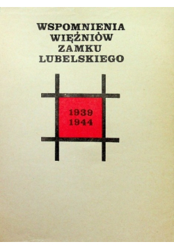 Wspomnienia więźniów Zamku Lubelskiego 1939 - 1944