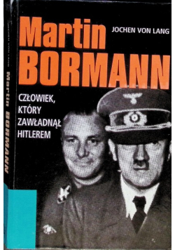 Martin Bormann, człowiek który zawładną Hitlerem