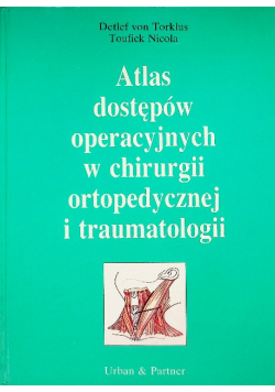 Atlas dostępów operacyjnych w chirurgii ortopedycznej i traumatologii