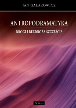 Antropodramatyka Drogi i bezdroża szczęścia