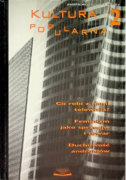 Kwartalnik kultura popularna Nr 2/02 Co robi z nami telewizja? Feminizm jako sprzeciw i towar Duchowość androidów