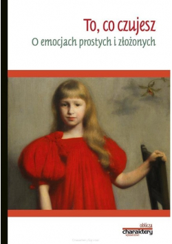 To, co czujesz. O emocjach prostych i złożonych