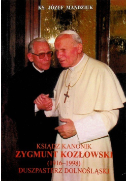 Ksiądz kanonik Zygmunt Kozłowski 1916 - 1998 duszpasterz dolnośląski