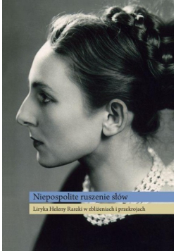 Niepospolite ruszenie słów. Liryka Heleny Raszki w zbliżeniach i przekrojach