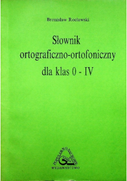 Słownik ortograficzno ortofoniczny dla klas 0 do IV