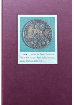 Zygmunt August Król polski i wielki książę litewski 1520 - 1562