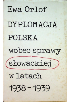 Dyplomacja Polska wobec sprawy słowackiej w latach 1938 - 1939