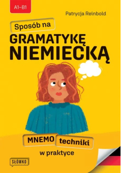 Sposób na gramatykę niemiecką mnemotechniki w praktyce Poziom A1-B1