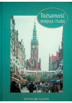 Tożsamość miejsca i ludzi : Gdańszczanie i ich miasto w perspektywie historyczno-socjologicznej