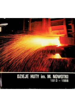 Dzieje Huty im. M. Nowotki 1813 - 1988