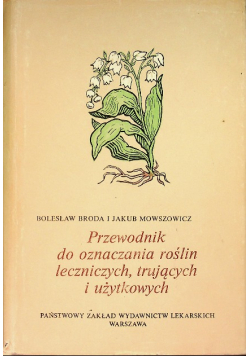 Przewodnik do oznaczania roślin leczniczych trujących i użytkowych