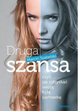 Druga szansa czyli jak odzyskać swoją byłą partnerkę
