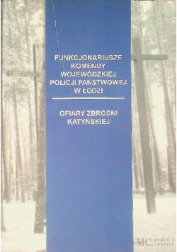 Funkcjonariusze Komendy Wojewódzkiej Policji Państwowej w Łodzi Ofiary zbrodni Katyńskiej