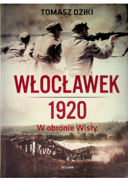 Włocławek 1920 W obronie Wisły