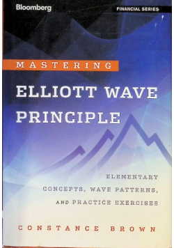 Mastering Elliott Wave Principle: Elementary Concepts, Wave Patterns, and Practice