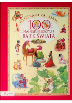 Za górami za lasami 100 najpiękniejszych bajek