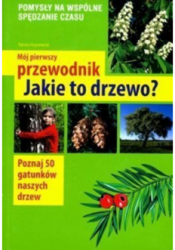 Mój pierwszy przewodnik Jakie to drzewo?