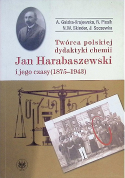 Twórca polskiej dydaktyki chemii Jan Harabaszewski i jego czasy (1875 - 1943)
