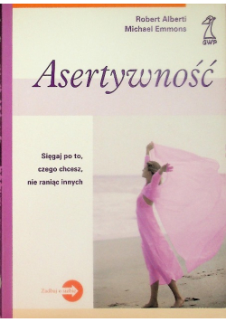 Asertywność sięgaj po to czego chcesz nie raniąc innych