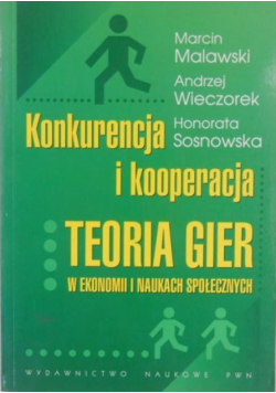 Konkurencja i kooperacja - Teoria gier w ekonomii i naukach społecznych