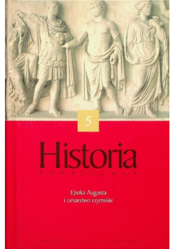 Historia powszechna Tom 5 Epoka Augusta i cesarstwo Rzymskie
